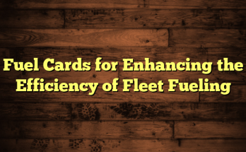 Fuel Cards for Enhancing the Efficiency of Fleet Fueling